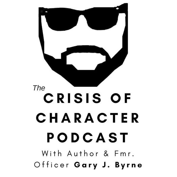 The Crisis of Character Podcast with Gary Byrne