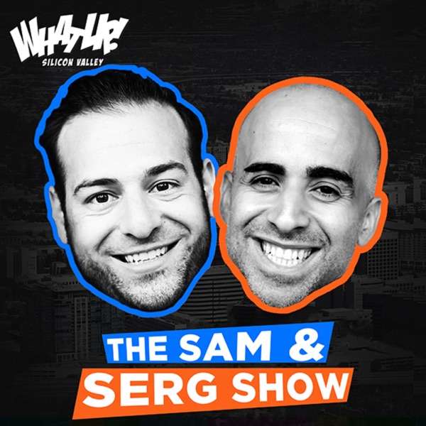 The Sam & Serg Show (WhatUp Silicon Valley)
