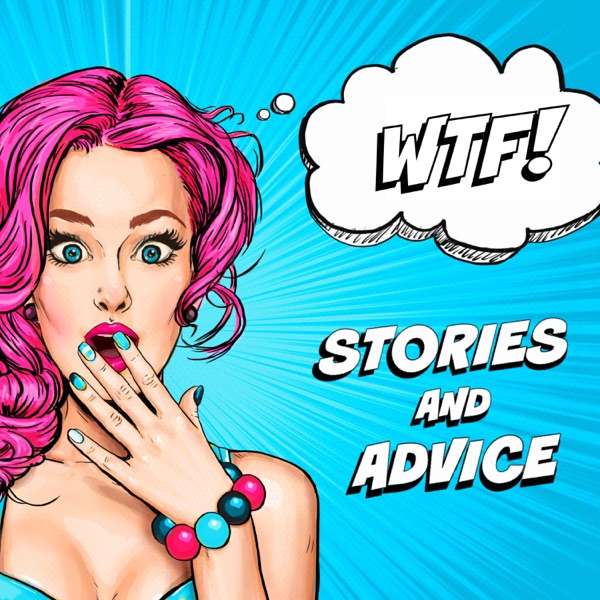 WTF – Stories and Advice