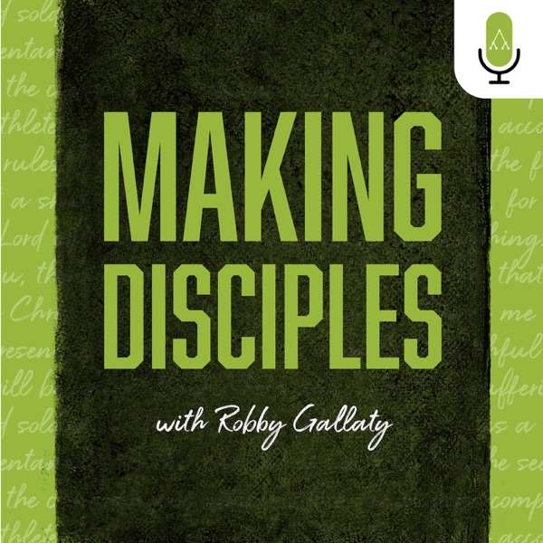 Making Disciples with Robby Gallaty