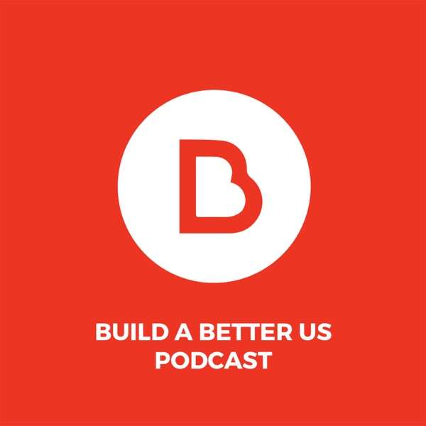 Build A Better Us Podcast