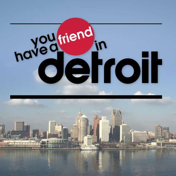 You Have A Friend In Detroit