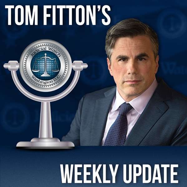 Tom Fitton’s Weekly Update Podcast