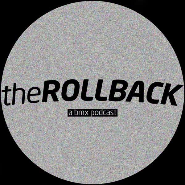 The Rollback: A BMX Podcast