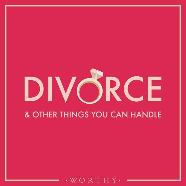 Wise & Worthy, Thriving After Divorce