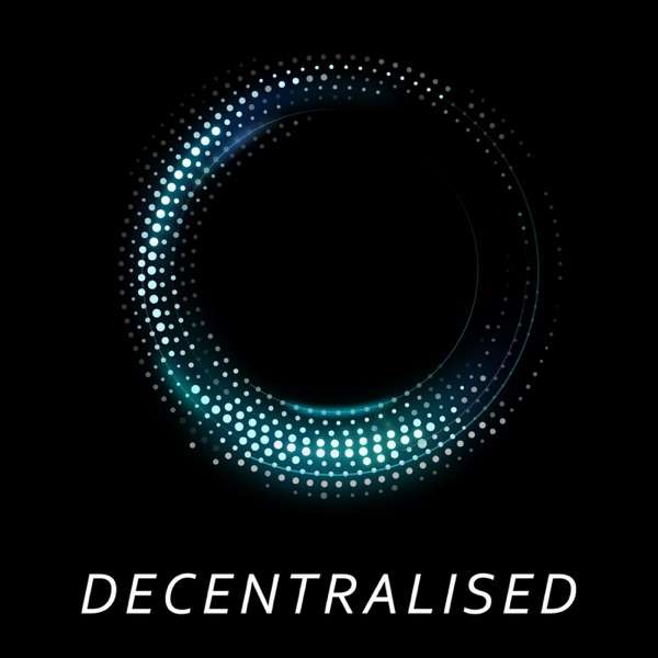 Decentralised Podcast – Blockchain, Crypto, and Futurism