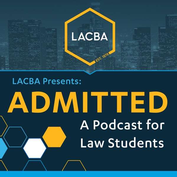 LACBA Presents: ADMITTED – A Podcast For Law Students