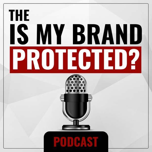 The Is My Brand Protected?  Podcast