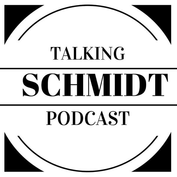 Talking Schmidt Podcast