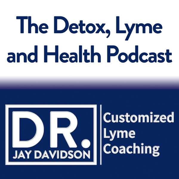 The Detox, Lyme and Health Podcast with Dr. Jay Davidson