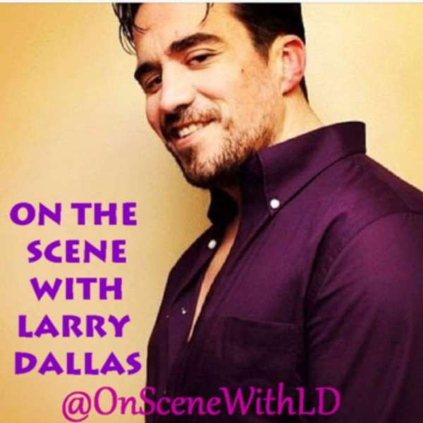 On the Scene with Larry Dallas