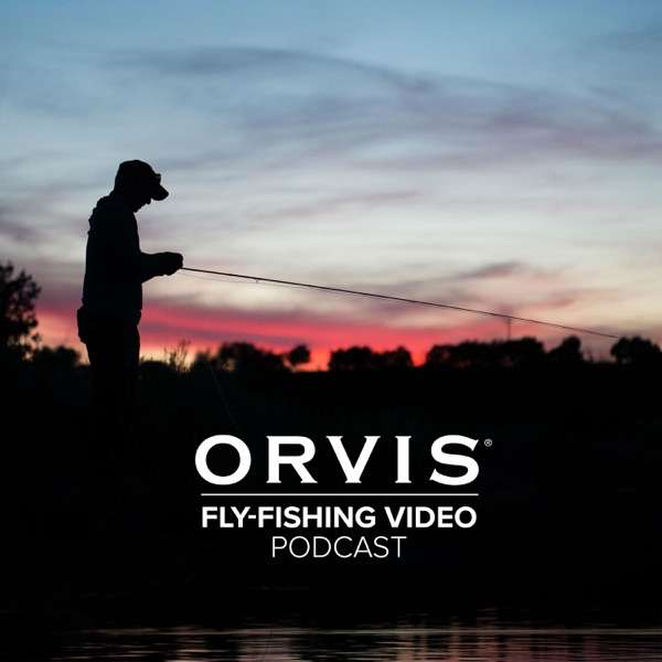 The Orvis Fly-Fishing Video Podcast