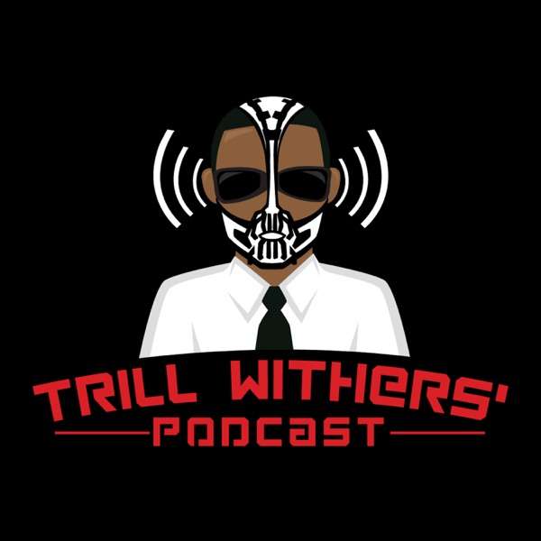 Trill Withers’ Podcast