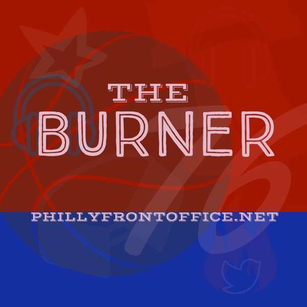 The Burner – Philly Front Office – Sixers