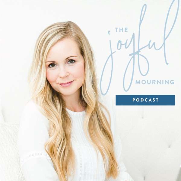 The Joyful Mourning – A Podcast for Women Who Have Experienced Pregnancy or Infant Loss
