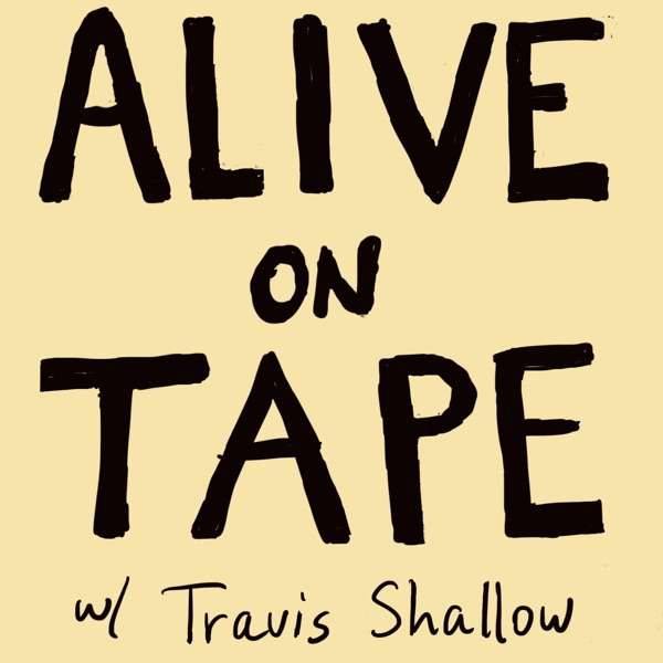 Alive On Tape Podcast with Travis Shallow