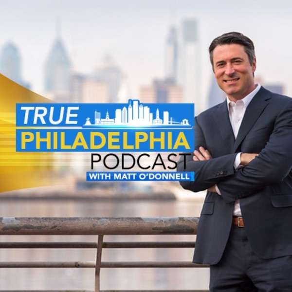 The True Philadelphia Podcast with Matt O’Donnell