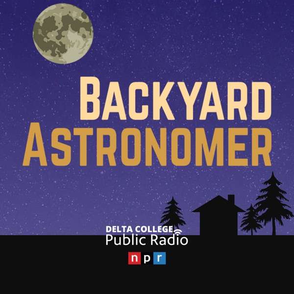 Backyard Astronomer – Delta College Public Radio