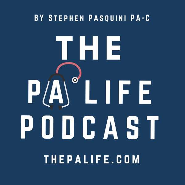 The Physician Assistant Life – Everything Physician Assistant. A Podcast for Practicing PAs, Pre-Physician Assistants and PA Students.