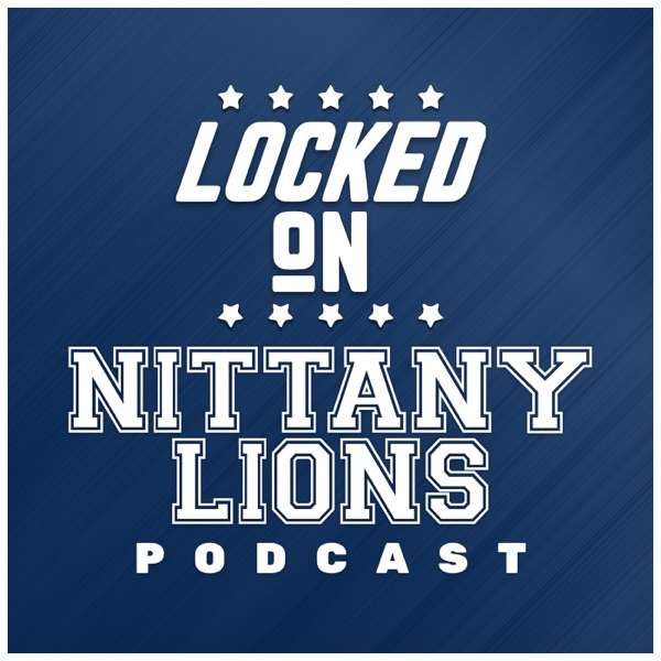 Locked On Nittany Lions – Daily Podcast On Penn State Nittany Lions Football & Basketball