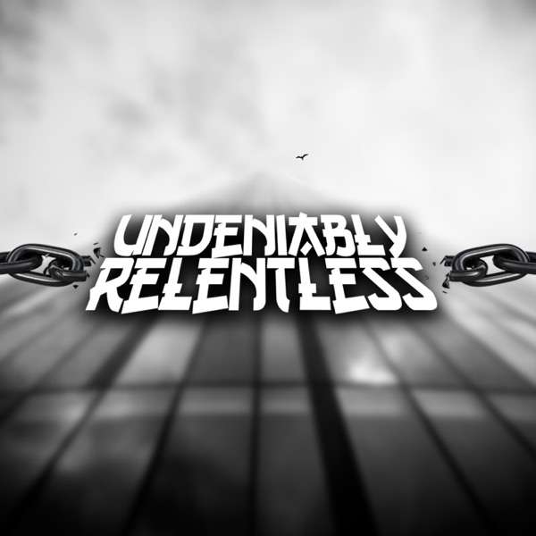 Undeniably Relentless
