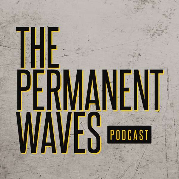 The Permanent Waves Podcast
