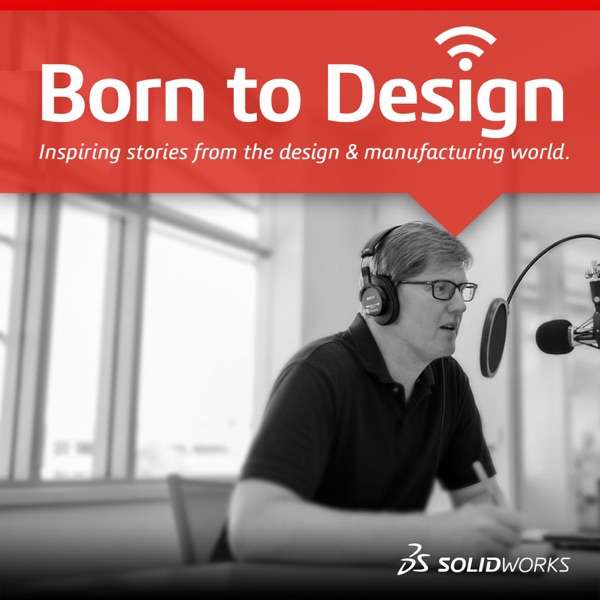 Born To Design – SOLIDWORKS Podcast