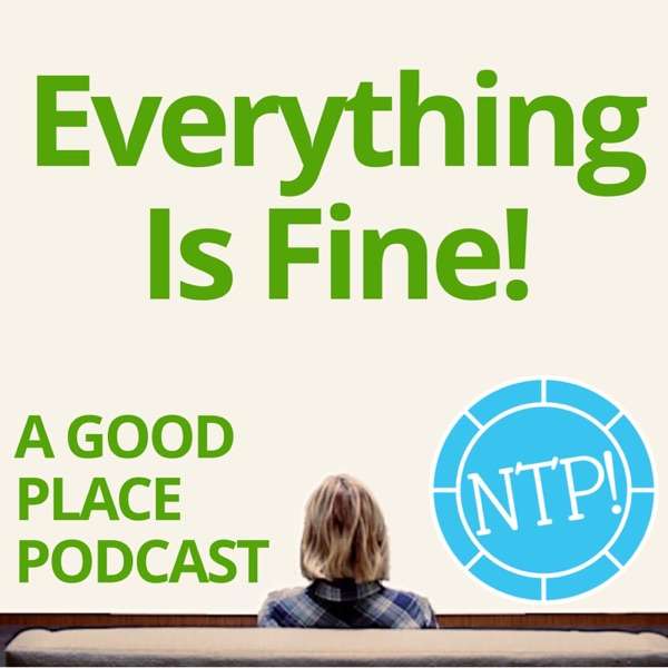 Everything is Fine – A Good Place Podcast!