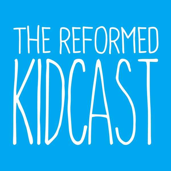 The Reformed Kidcast