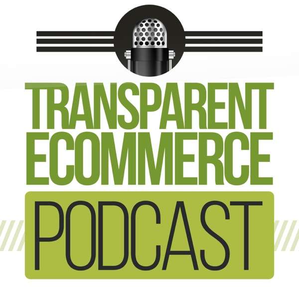 Transparent Ecommerce Podcast