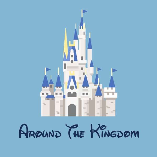 Around the Kingdom – A Disney Magic Kingdoms Podcast