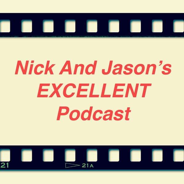 Nick and Jason’s Excellent Podcast