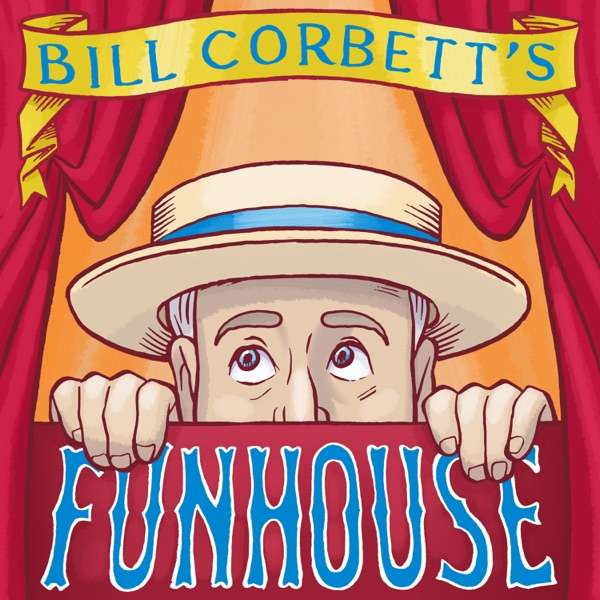 Bill Corbett’s Funhouse
