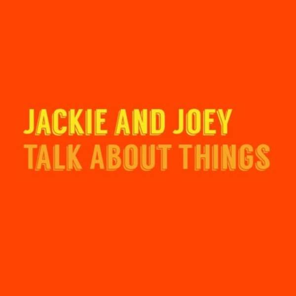 Jackie and Joey Talk About Things