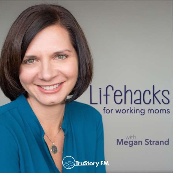 Lifehacks for Working Moms with Megan Strand