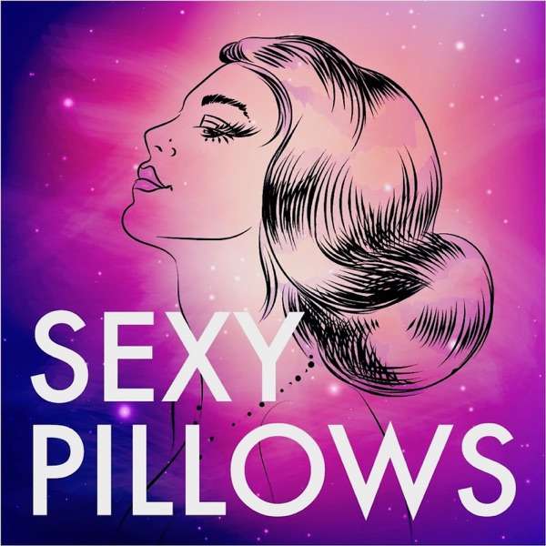 Sexy Pillows Podcast . Let’s Fall Asleep Together