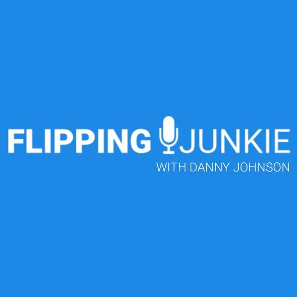 Flipping Junkie Podcast with Danny Johnson