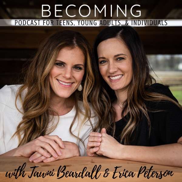 Becoming – Podcast for Teens, Young Adults, and Individuals