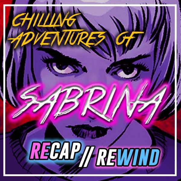 Chilling Adventures of Sabrina | Recap Rewind