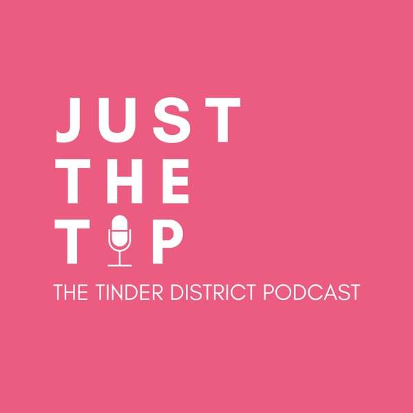 Just the Tip: The Tinder District Podcast