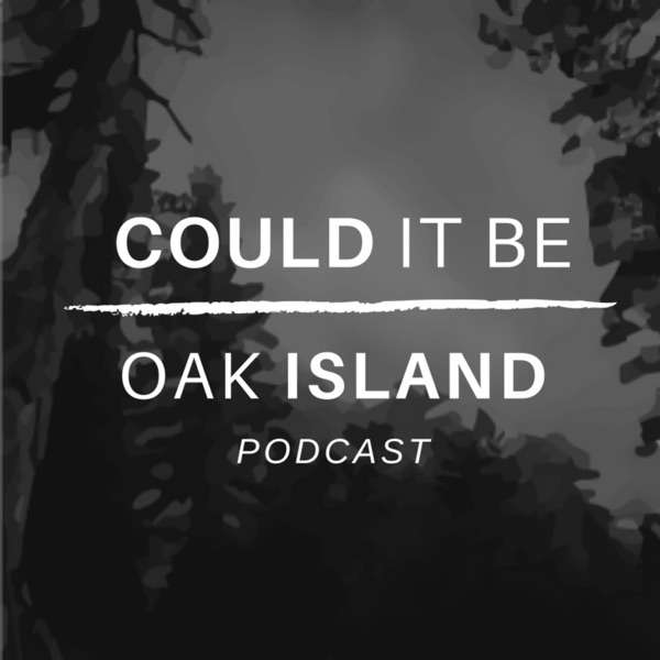 Could It Be Oak Island Podcast