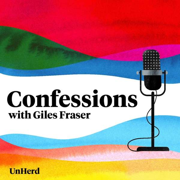 Confessions with Giles Fraser – UnHerd