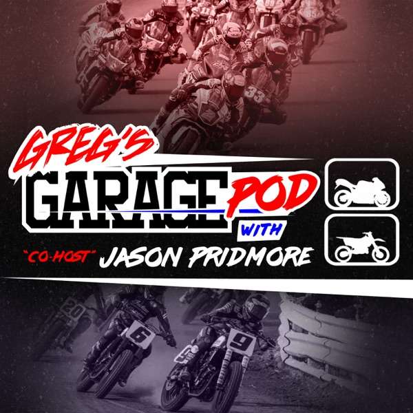 Greg’s Garage Pod w/Co-Host Jason Pridmore