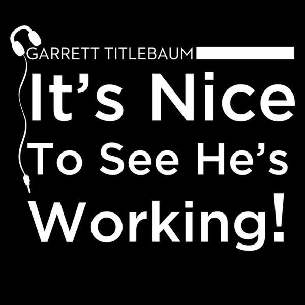 Garrett Titlebaum: It’s Nice To See He’s Working
