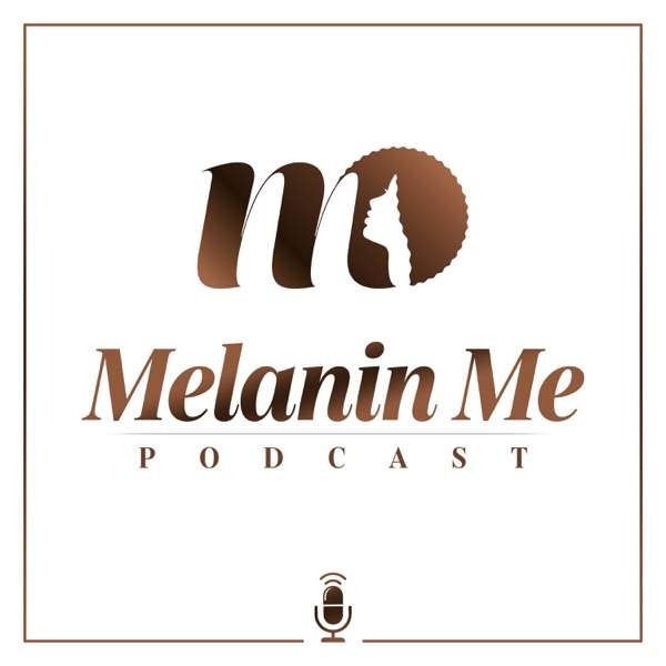 Melanin Me Podcast