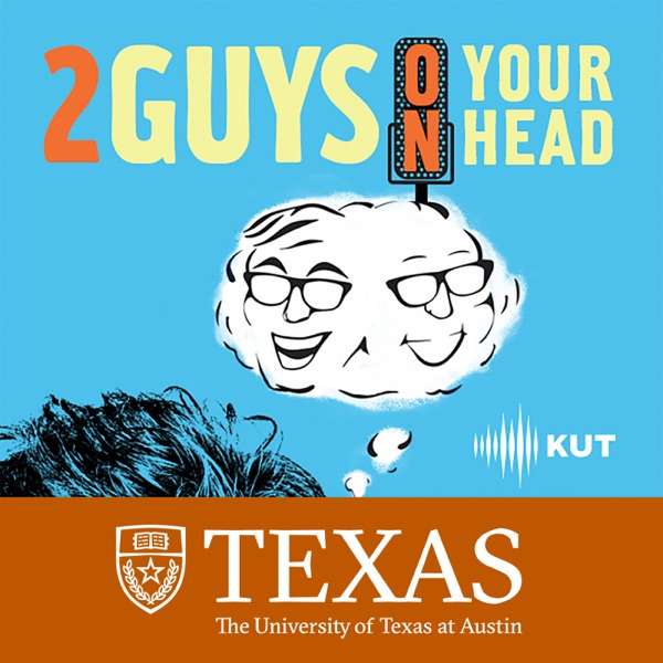 Two Guys On Your Head – Dr. Art Markman, Dr. Bob Duke