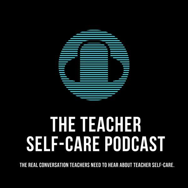 The Educator’s Room Presents: The Teacher Self-Care Podcast