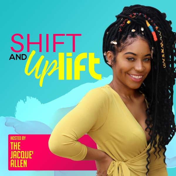 SHIFT and UPLIFT PODCAST – Reach Your Mental Climax | Self Love | Empowerment | Confidence | Goal Digging | Travel