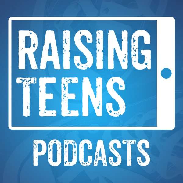 Raising Teens Podcast