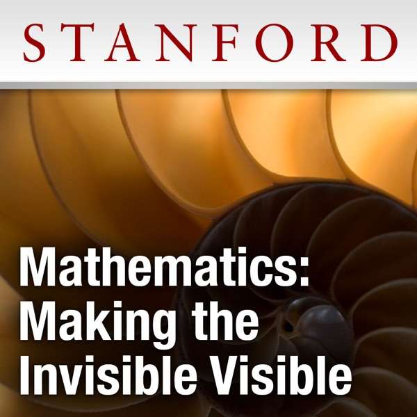 Mathematics: Making the Invisible Visible – Stanford Continuing Studies